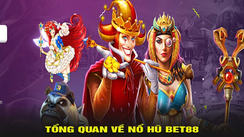 Tổng quan về nổ hũ bet88